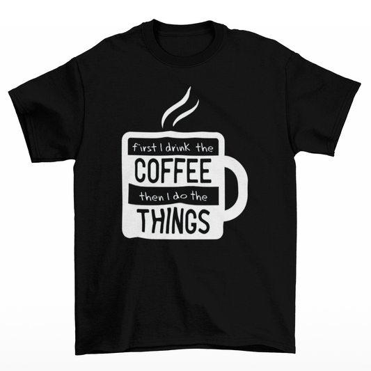 First I Drink The Coffee